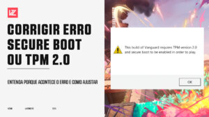Como corrigir erro de Secure Boot ou TPM 2.0 no VALORANT